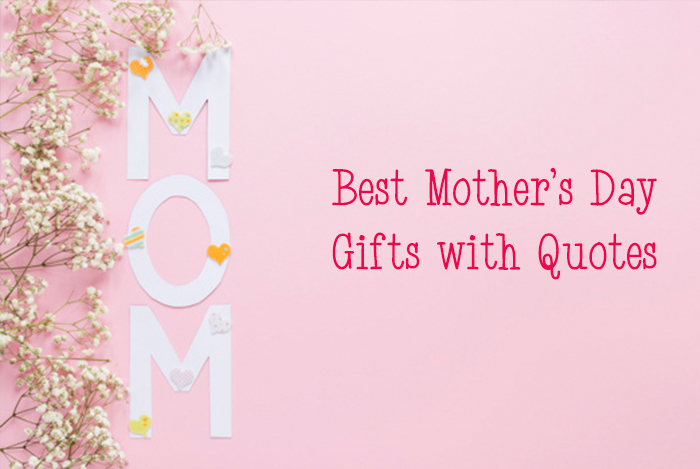  Best Mother’s Day Gifts with Quotes